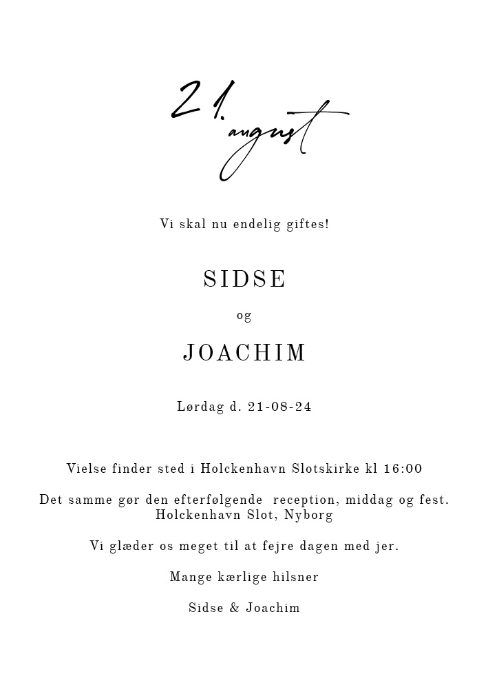 
                Klassisk og enkelt design af en bryllupsinvitation. Skriften gør noget helt specielt for invitationen. Her er god plads til tekst på både for- og bagside af invitationen. Til designet kommer også matchende elementer i form af velkomstskilt, salmehæfte, bordoversigt, menukort, bordkort, drinkskort, takkekort mm. således I kan skabe en rød tråd for dagen.                